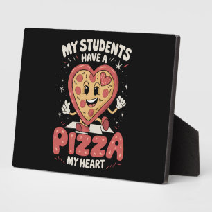 My Students Have A Pizza Of My Heart Teacher Plaque