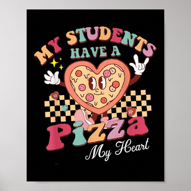 My Students Have A Pizza Of My Heart Teacher Poster (Front)