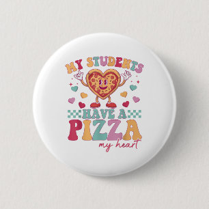 My Students Have A Pizza Of My Heart Teacher Valen 6 Cm Round Badge