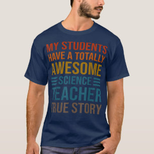 My Students Have A Totally Awesome Science Teacher T-Shirt