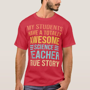 My Students Have A Totally Awesome Science Teacher T-Shirt