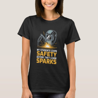 My Students Learn Safety Before Sparks Welding Ins T-Shirt