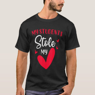 My Students Stole My Heart Teacher Love Valentine' T-Shirt