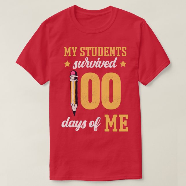 My Students Survived 100 Days Of Me Funny Teacher T-Shirt (Design Front)