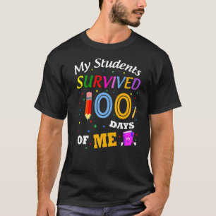 My Students Survived 100 Days Of Me Happy 100 Day T-Shirt