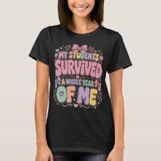 My Students Survived A Whole Year of Me , Teacher T-Shirt