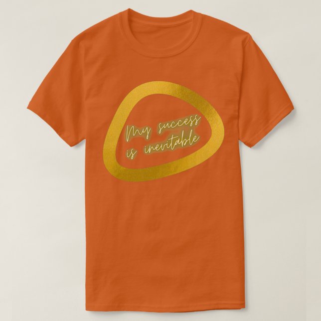 My Success Is Inevitable T-Shirt (Design Front)