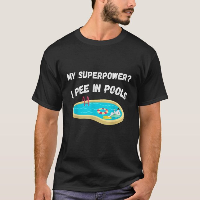 my superpower i pee in pools funny quote tee (Front)
