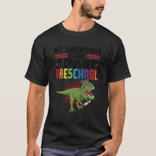 My Superpower Is T I Crushed Preschool Graduated T-Shirt
