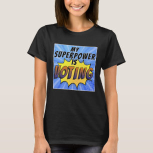 My Superpower is Voting T-Shirt