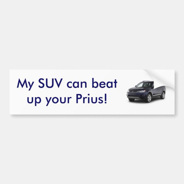 My SUV can beat up your Prius! Bumper Sticker (Front)