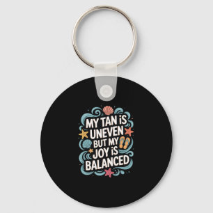 My Tan Is Uneven But My Joy Is Lanced - Summer Key Ring