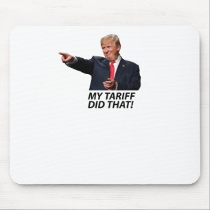 My Tariff Did That Trump Meme Mouse Mat