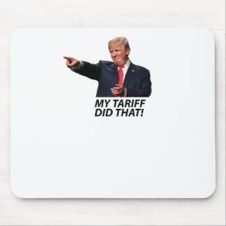 My Tariff Did That Trump Meme Mouse Mat