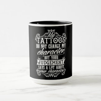 My Tattoos Do Not Change My Character Gift Tattoo Mug