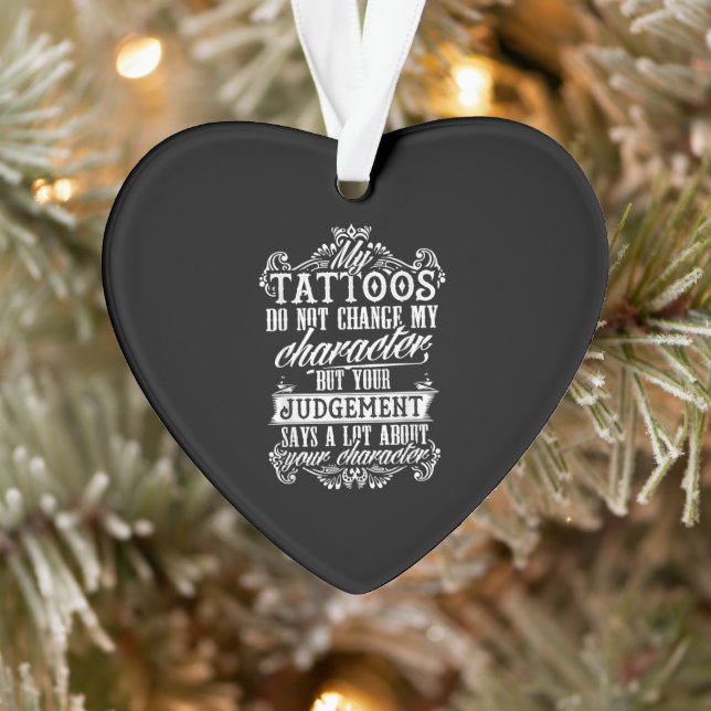 My Tattoos Do Not Change My Character Gift Tattoo Ornament (Tree)