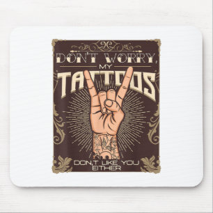 My Tattoos Dont Like You Either Tattoo Lover Tatto Mouse Mat