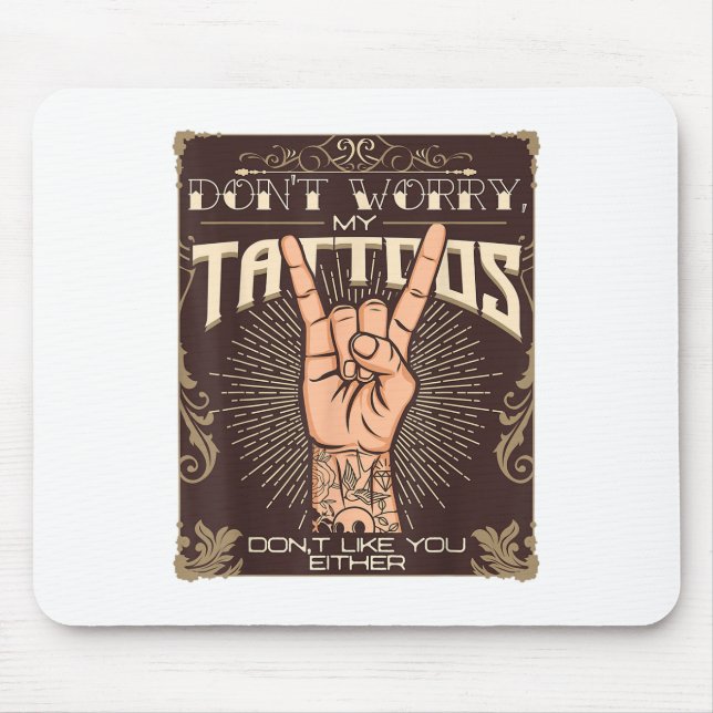 My Tattoos Dont Like You Either Tattoo Lover Tatto Mouse Mat (Front)