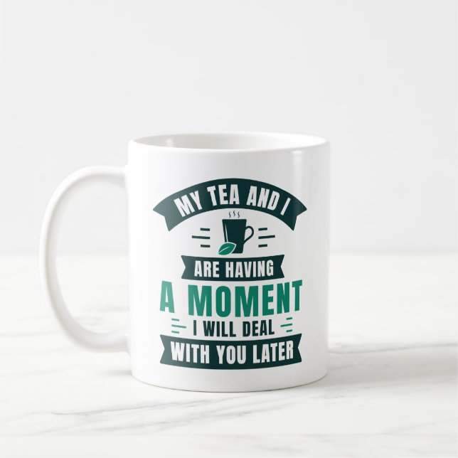 My Tea And I Are Having A Moment Coffee Mug (Left)