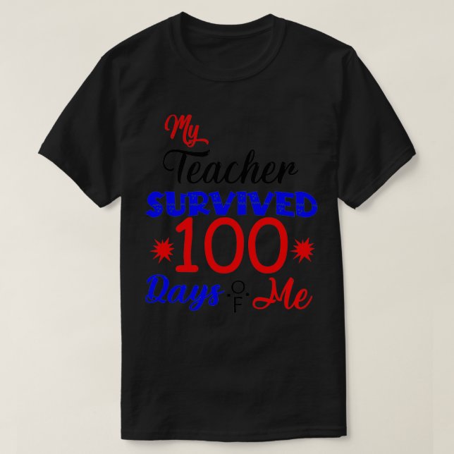 My teacher survived 100 Days Of me 100 days of Sch T-Shirt (Design Front)