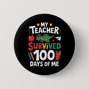 My Teacher Survived 100 Days Of Me 100th Day Of Sc 6 Cm Round Badge