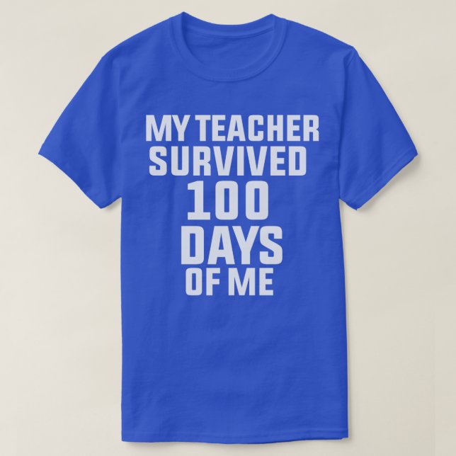 My Teacher Survived 100 Days Of Me 1 T-Shirt (Design Front)