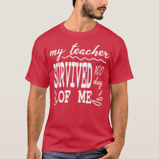 My Teacher Survived 100 Days Of Me Funny 100 Days  T-Shirt