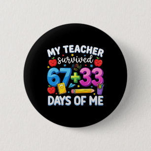 My Teacher Survived 100 Days Of Me Funny 67 Meme B 6 Cm Round Badge