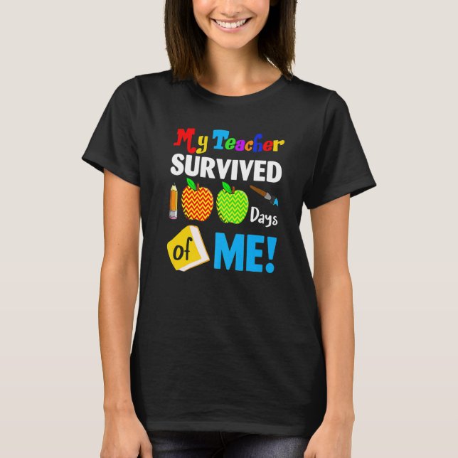 My Teacher Survived 100 Days Of Me Funny School Pr T-Shirt (Front)