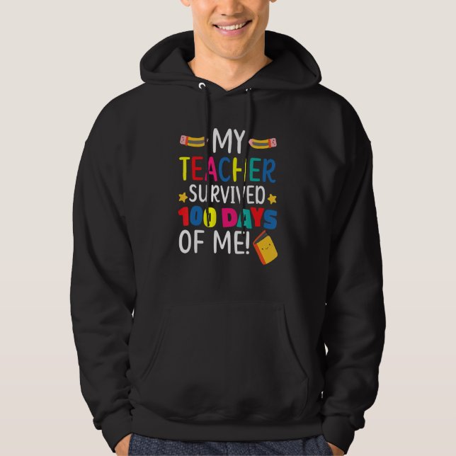 My Teacher Survived 100 Days Of Me Student Pupil Hoodie (Front)