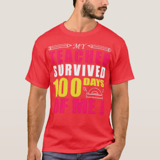 My Teacher Survived 100 Days Of Me Teacher Gifts F T-Shirt