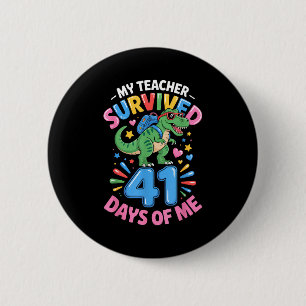 My Teacher Survived 41 Days Of Me 41st Days Of Sch 6 Cm Round Badge
