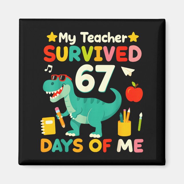 My Teacher Survived 67 Days Of Me Funny 100 Days O Magnet (Front)