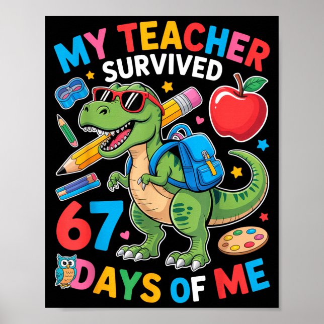 My Teacher Survived 67 Days Of Me Funny Dinosaur S Poster (Front)
