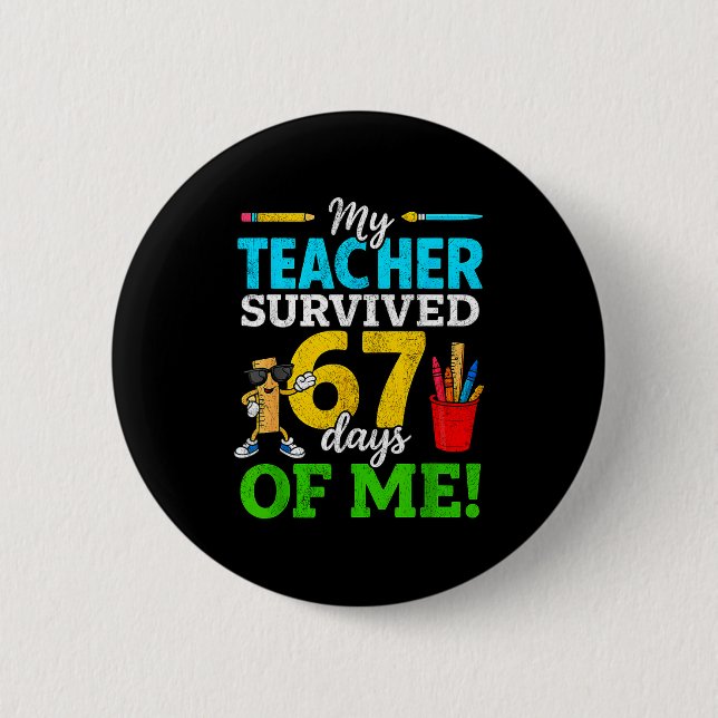 My Teacher Survived 67 Days Of Me Funny Students 6 6 Cm Round Badge (Front)