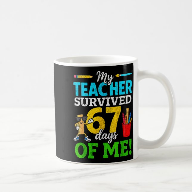 My Teacher Survived 67 Days Of Me Funny Students 6 Coffee Mug (Right)