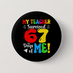 My Teacher Survived 67 Days Of Me Funny Students T 6 Cm Round Badge