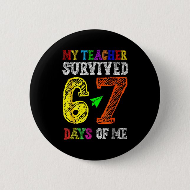 My Teacher Survived 67 Days Of Me Funny Students T 6 Cm Round Badge (Front)