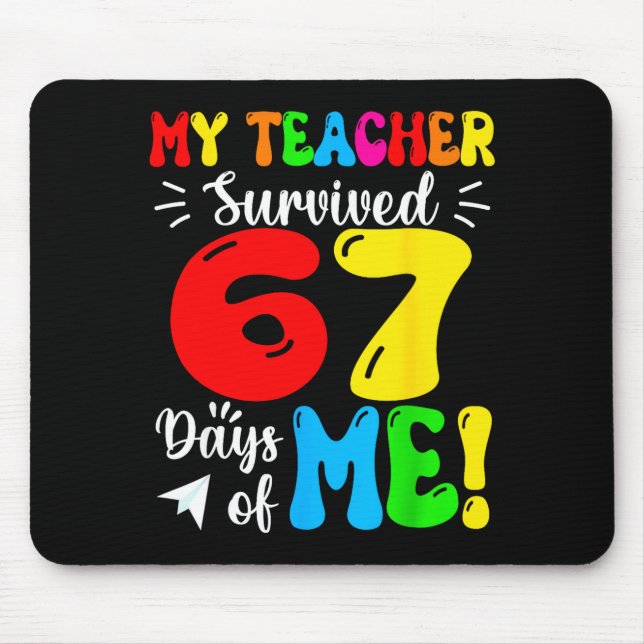 My Teacher Survived 67 Days Of Me Funny Students T Mouse Mat (Front)