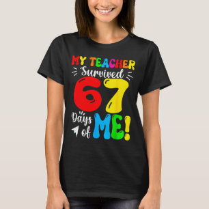 My Teacher Survived 67 Days Of Me Funny Students T T-Shirt