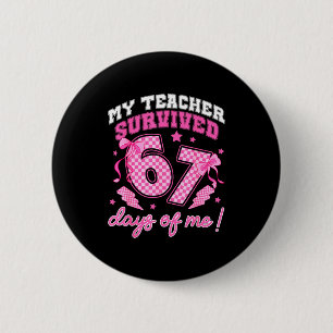 My Teacher Survived 67 Days Of Me Six Seven Meme C 6 Cm Round Badge