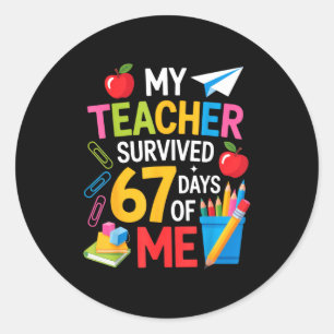 My Teacher Survived 67 Days Of Me Teacher Apprecia Classic Round Sticker