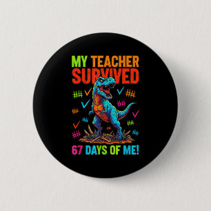 My Teacher Survived 67 Days Of School 67 Meme Dino 6 Cm Round Badge