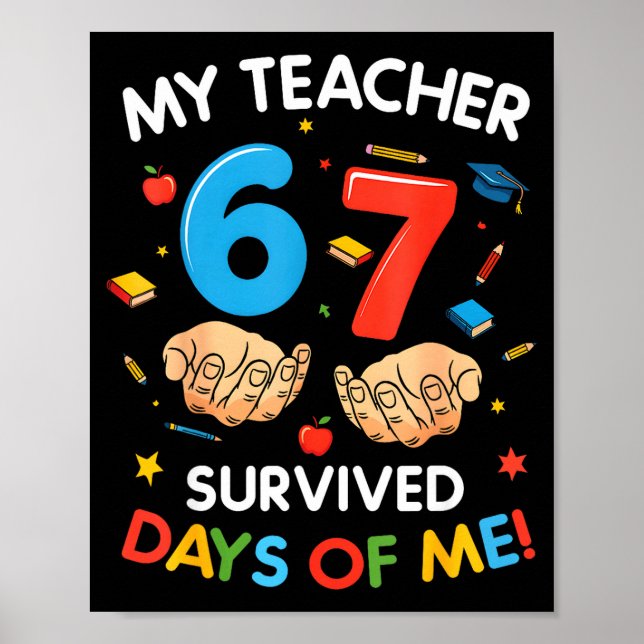 My Teacher Survived 67 Days Of School Funny 6-7 67 Poster (Front)