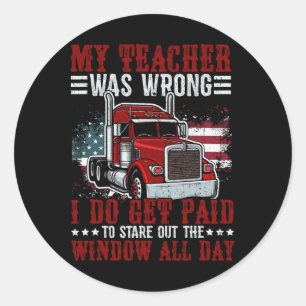 My Teacher Was Wrong I Do Get Paid To Stare Out Th Classic Round Sticker