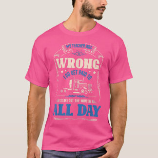 My Teacher was wrong I do get paid to stare Trucks T-Shirt