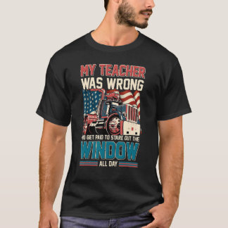 My Teacher Was Wrong Trucker   Truck Driver Men T-Shirt