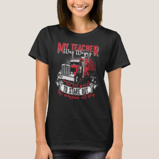 My Teacher Was Wrong Trucker Truck Driver Men T-Shirt