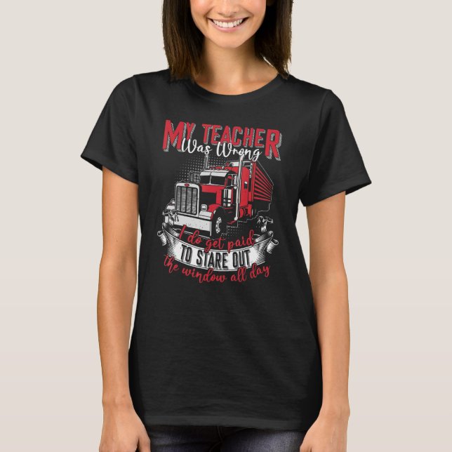 My Teacher Was Wrong Trucker Truck Driver Men T-Shirt (Front)