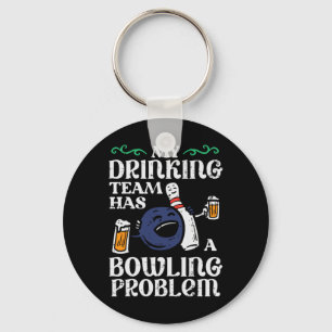My Team Has Bowling Problem Funny Bowler Pin Playe Key Ring